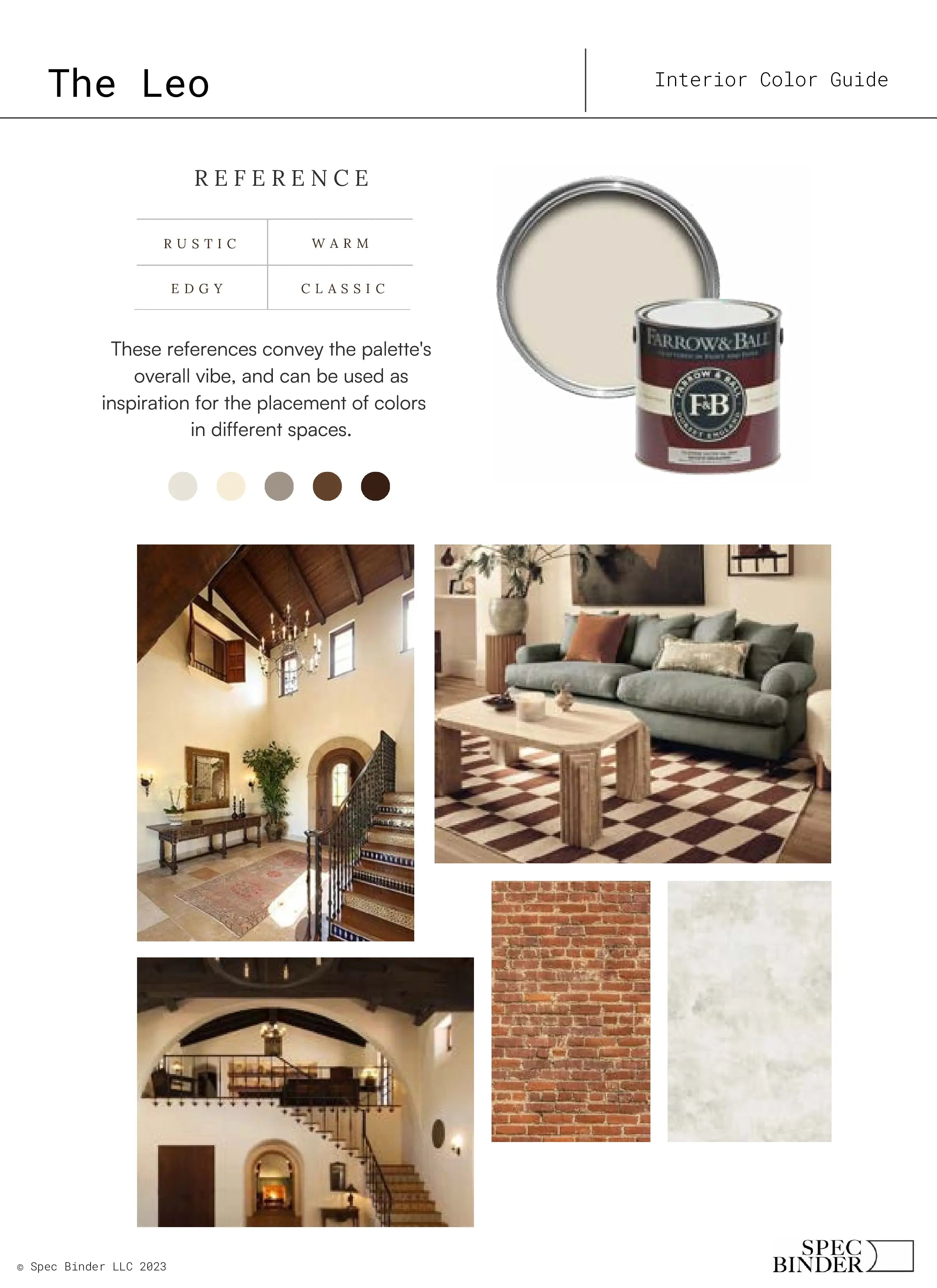 See photos of The Leo paint colors in different spaces.The Leo Color Palette reference images, paint samples, color swatches, and design elements. The Leo color guide is Rustic , Warm, Edgy, and Classic. The Leo